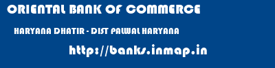 ORIENTAL BANK OF COMMERCE  HARYANA DHATIR - DIST PALWAL HARYANA    banks information 